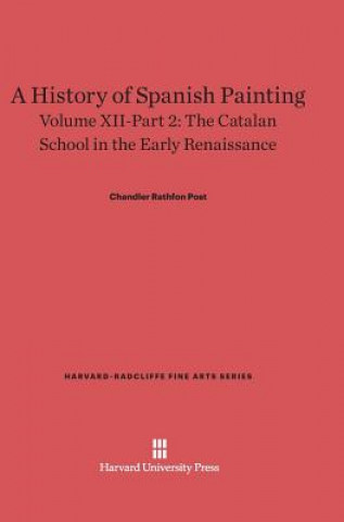 Kniha History of Spanish Painting, Volume XII-Part 2, The Catalan School in the Early Renaissance Chandler Rathfon Post