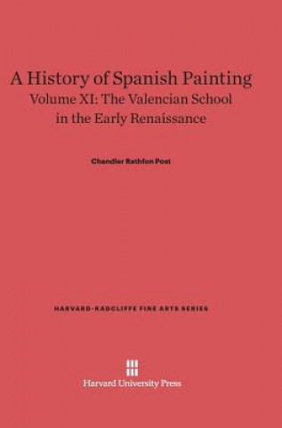 Kniha History of Spanish Painting, Volume XI, The Valencian School in the Early Renaissance Chandler Rathfon Post
