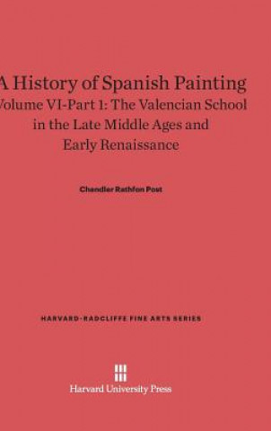 Carte History of Spanish Painting, Volume VI-Part 1, The Valencian School in the Late Middle Ages and Early Renaissance Chandler Rathfon Post