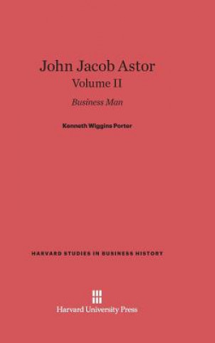 Könyv John Jacob Astor, Volume II Kenneth Wiggins Porter
