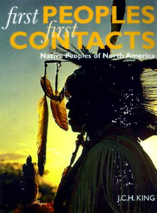 Kniha First Peoples, First Contacts: Native Peoples of North America J. C. H. King