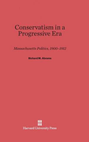 Книга Conservatism in a Progressive Era Richard M. Abrams
