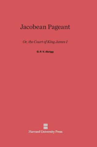 Könyv Jacobean Pageant G. P. V. Akrigg