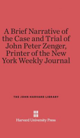 Książka Brief Narrative of the Case and Trial of John Peter Zenger, Printer of the New York Weekly Journal Harvard University Press