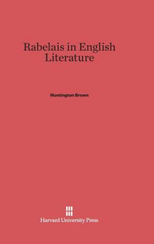 Könyv Rabelais in English Literature Huntington Brown