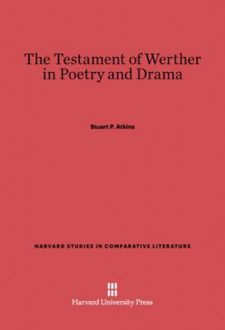 Kniha Testament of Werther in Poetry and Drama Stuart P. Atkins