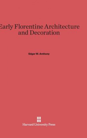 Carte Early Florentine Architecture and Decoration Edgar W. Anthony