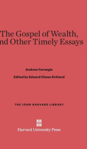 Kniha Gospel of Wealth, and Other Timely Essays Andrew Carnegie