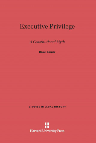 Livre Executive Privilege Raoul Berger