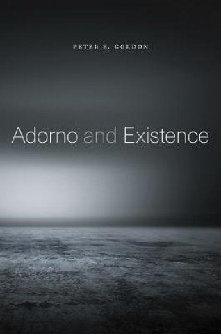 Книга Adorno and Existence Peter Eli Gordon