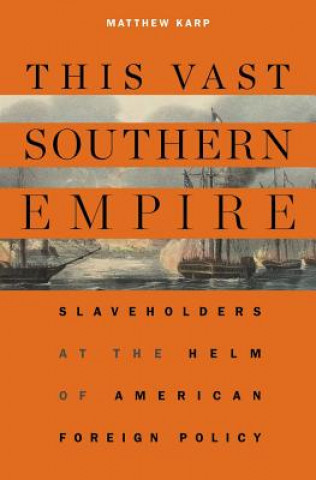 Buch This Vast Southern Empire Matthew Karp