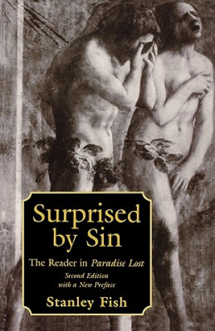 Carte Surprised by Sin: The Reader in Paradise Lost, with a New Preface by the Author, Second Edition Stanley Fish