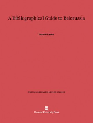Carte Bibliographical Guide to Belorussia Nicholas P. Vakar
