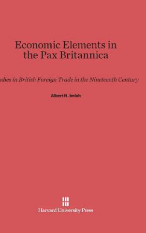 Kniha Economic Elements in the Pax Britannica Albert H. Imlah