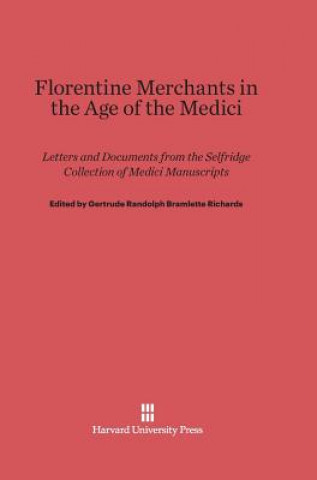 Carte Florentine Merchants in the Age of the Medici Gertrude Randolph Bramlette Richards