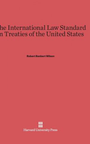 Carte International Law Standard in Treaties of the United States Robert Renbert Wilson