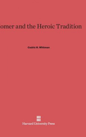 Book Homer and the Heroic Tradition Cedric H. Whitman