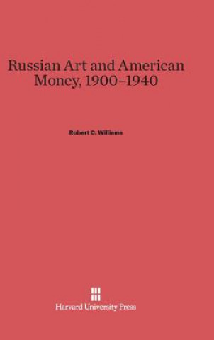Carte Russian Art and American Money, 1900-1940 Robert C. Williams