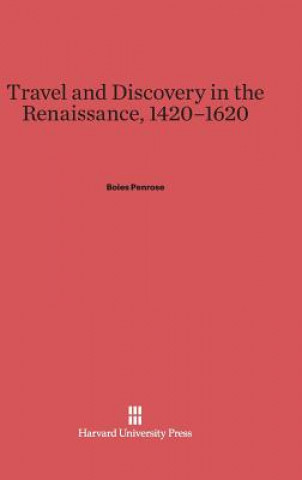 Knjiga Travel and Discovery in the Renaissance, 1420-1620 Boies Penrose