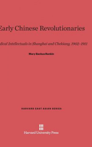 Kniha Early Chinese Revolutionaries Mary Backus Rankin
