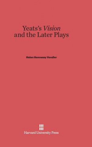 Książka Yeats's Vision and the Later Plays Helen Hennessy Vendler