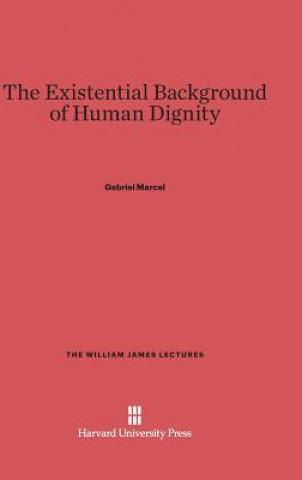 Kniha Existential Background of Human Dignity Gabriel Marcel