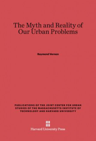 Könyv Myth and Reality of Our Urban Problems Raymond Vernon
