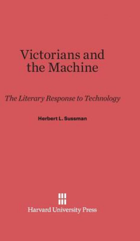 Kniha Victorians and the Machine Herbert L. Sussman