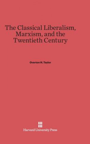 Knjiga Classical Liberalism, Marxism, and the Twentieth Century Overton H. Taylor