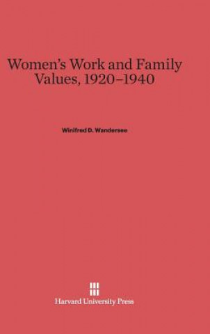 Książka Women's Work and Family Values, 1920-1940 Winifred D. Wandersee