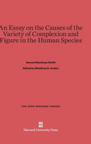 Könyv Essay on the Causes of the Variety of Complexion and Figure in the Human Species Samuel Stanhope Smith