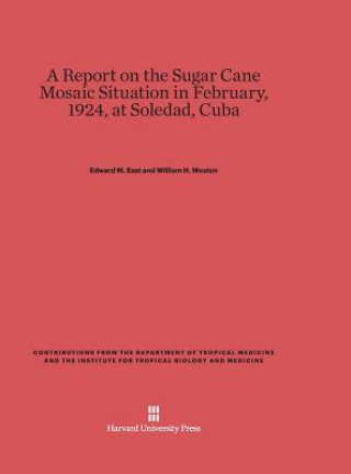 Könyv Report on the Sugar Cane Mosaic Situation in February, 1924, at Soledad, Cuba Edward M. East