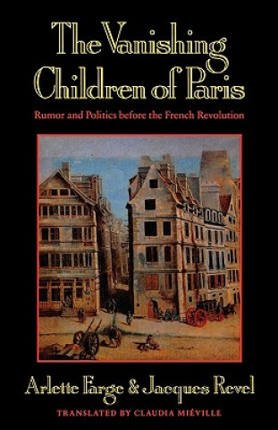 Livre The Vanishing Children of Paris: Rumor and Politics Before the French Revolution Arlette Farge