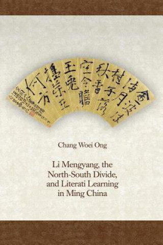 Carte Li Mengyang, the North-South Divide, and Literati Learning in Ming China Chang Woei Ong