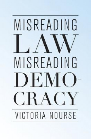 Könyv Misreading Law, Misreading Democracy Victoria F. Nourse