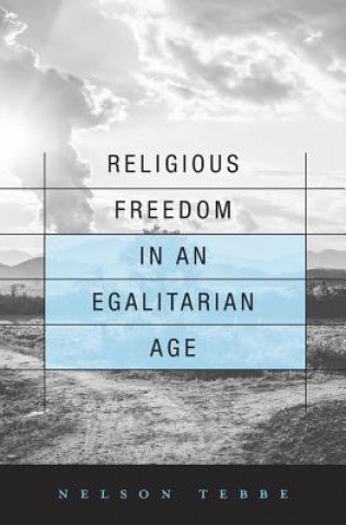 Knjiga Religious Freedom in an Egalitarian Age Nelson Tebbe