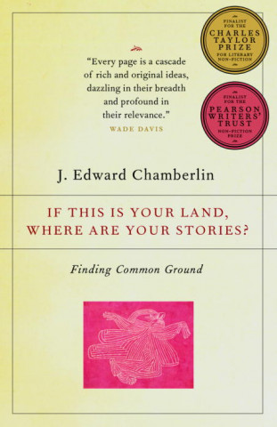 Kniha If This Is Your Land, Where Are Your Stories?: Finding Common Ground J. Edward Chamberlin