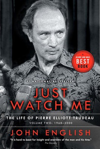Könyv Just Watch Me: The Life of Pierre Elliott Trudeau, Volume Two: 1968-2000 John English