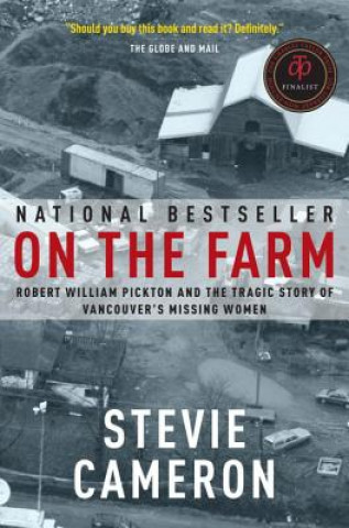 Könyv On the Farm: Robert William Pickton and the Tragic Story of Vancouver's Missing Women Stevie Cameron