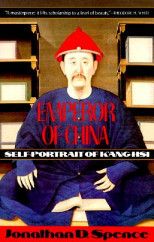 Könyv Emperor of China: Self-Portrait of K'Ang-Hsi Jonathan D. Spence