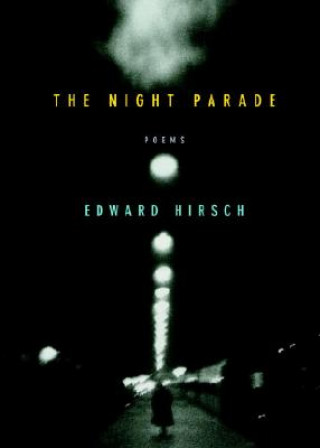 Carte The Night Parade: Poems Edward Hirsch
