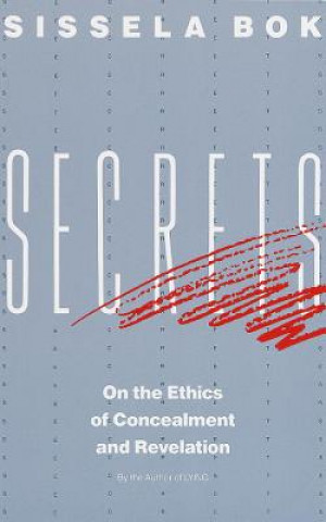 Könyv Secrets: On the Ethics of Concealment and Revelation Sissela Bok