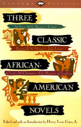 Książka Three Classic African-American Novels: Clotel, Iola Leary, the Marrow of Tradition William Wells Brown