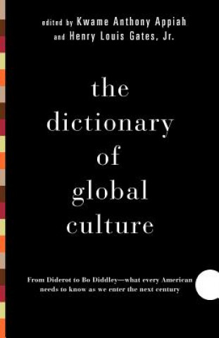 Carte The Dictionary of Global Culture: What Every American Needs to Know as We Enter the Next Century--From Diderot to Bo Diddley Kwame Anthony Appiah