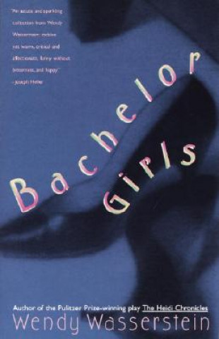 Knjiga Bachelor Girls Wendy Wasserstein