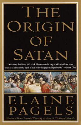 Carte The Origin of Satan: How Christians Demonized Jews, Pagans, and Heretics Elaine Pagels