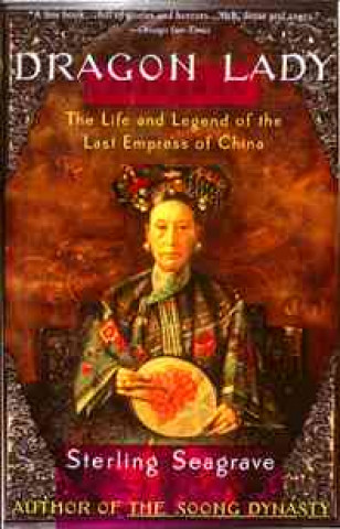 Kniha Dragon Lady: The Life and Legend of the Last Empress of China Sterling Seagrave