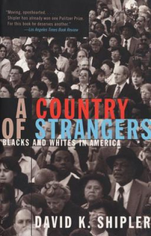 Knjiga A Country of Strangers: Blacks and Whites in America David K. Shipler