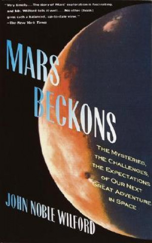 Carte Mars Beckons: The Mysteries, the Challenges, the Expectations of Our Next Great Adventure in Space Noble John Wilford