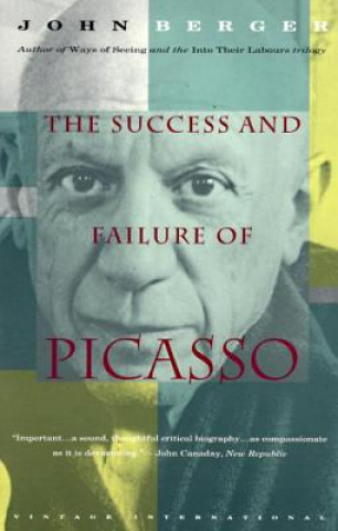 Carte The Success and Failure of Picasso John Berger